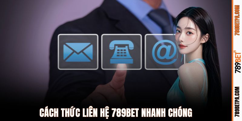 Cách thức liên hệ 789BET nhanh chóng