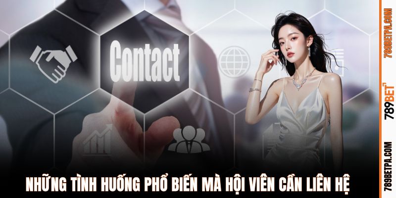 Những tình huống phổ biến mà hội viên cần liên hệ 