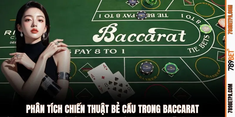 Phân tích chiến thuật bẻ cầu trong Baccarat 