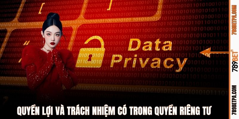 Quyền lợi và trách nhiệm có trong quyền riêng tư