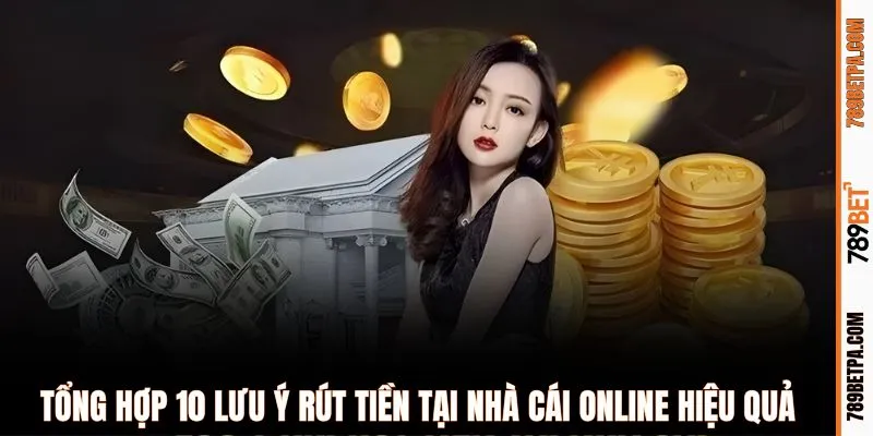 Tổng hợp 10 lưu ý rút tiền tại nhà cái online hiệu quảTổng hợp 10 lưu ý rút tiền tại nhà cái online hiệu quả