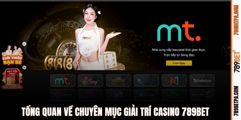 Tổng quan về chuyên mục giải trí casino 789BET